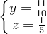 \dpi{120} \left\{\begin{matrix} y=\frac{11}{10}\\ z=\frac{1}{5} \end{matrix}\right.